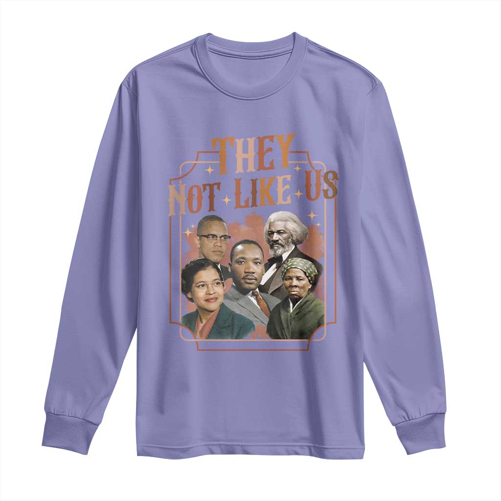 They Not Like Us Long Sleeve Shirt African American History Leaders