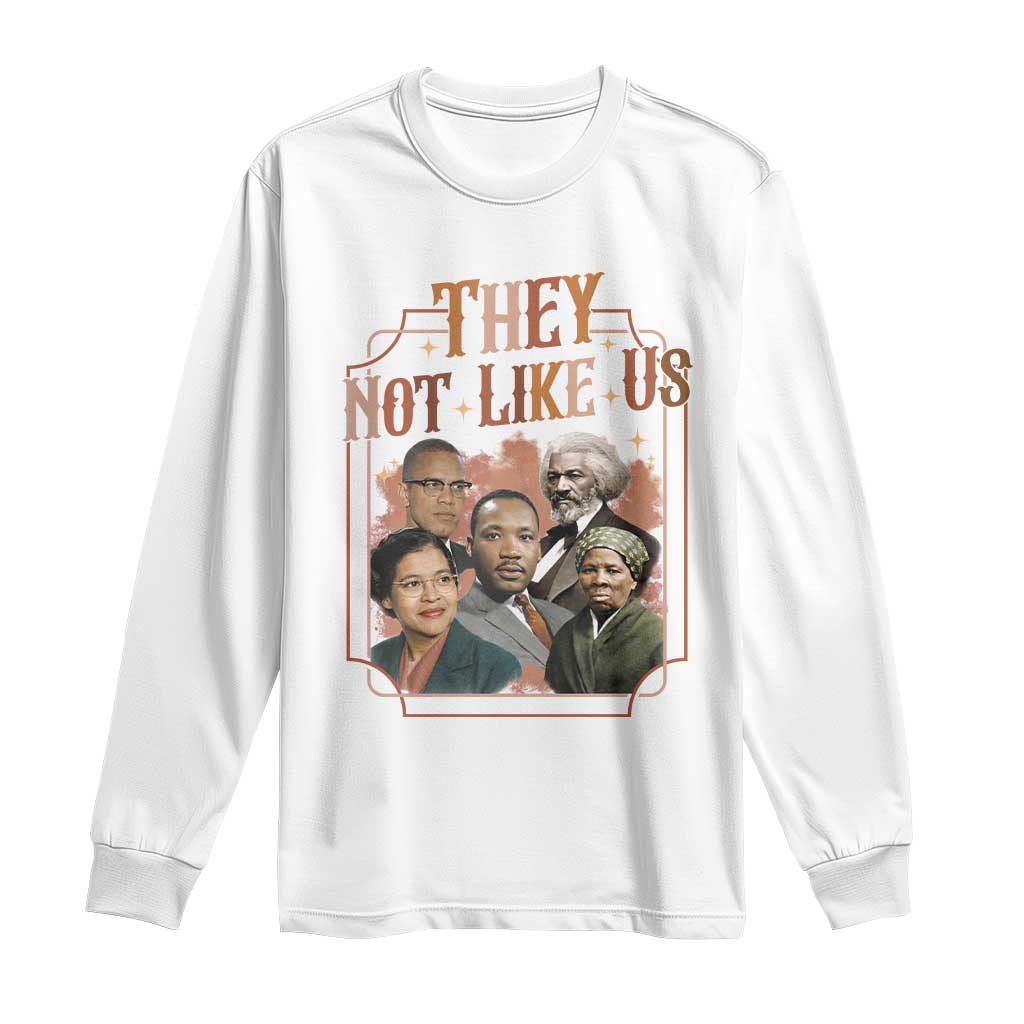 They Not Like Us Long Sleeve Shirt African American History Leaders