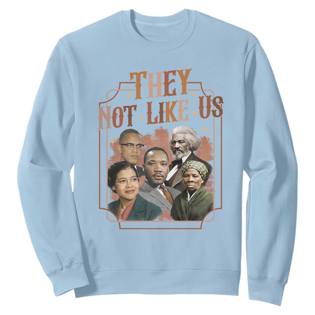 They Not Like Us Sweatshirt African American History Leaders