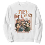 They Not Like Us Sweatshirt African American History Leaders