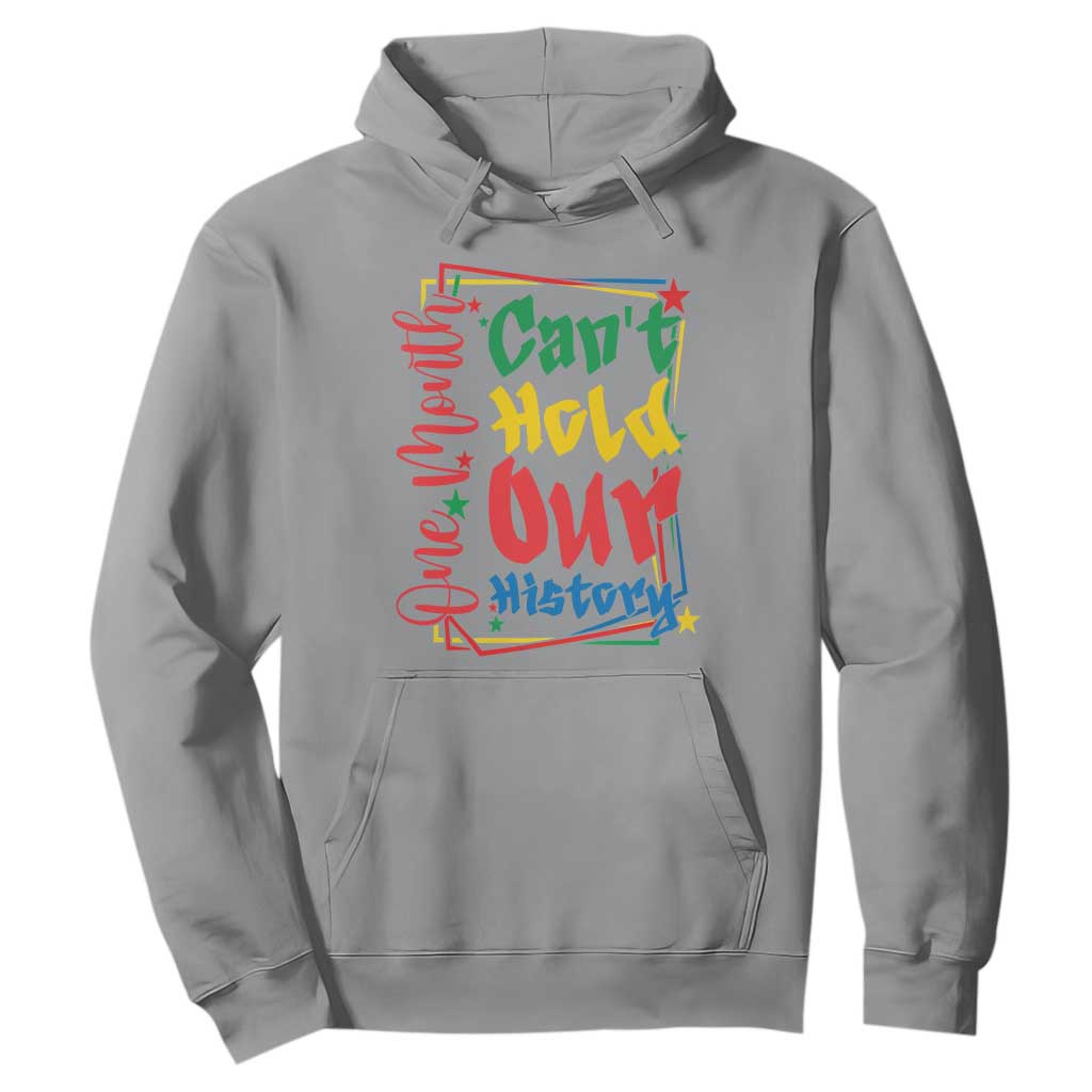 One Month Cannot Hold Our History Hoodie Black History Gift