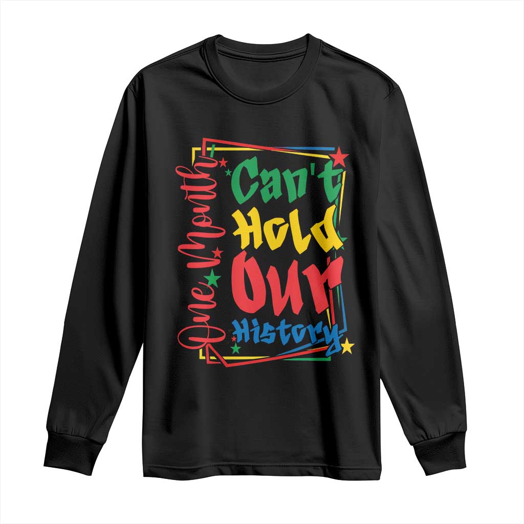 One Month Cannot Hold Our History Long Sleeve Shirt Black History Gift