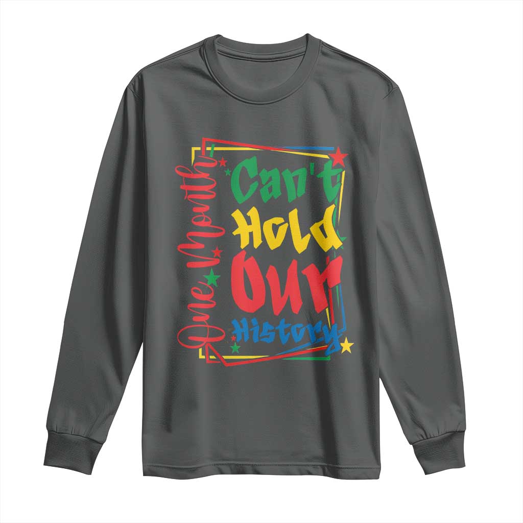 One Month Cannot Hold Our History Long Sleeve Shirt Black History Gift