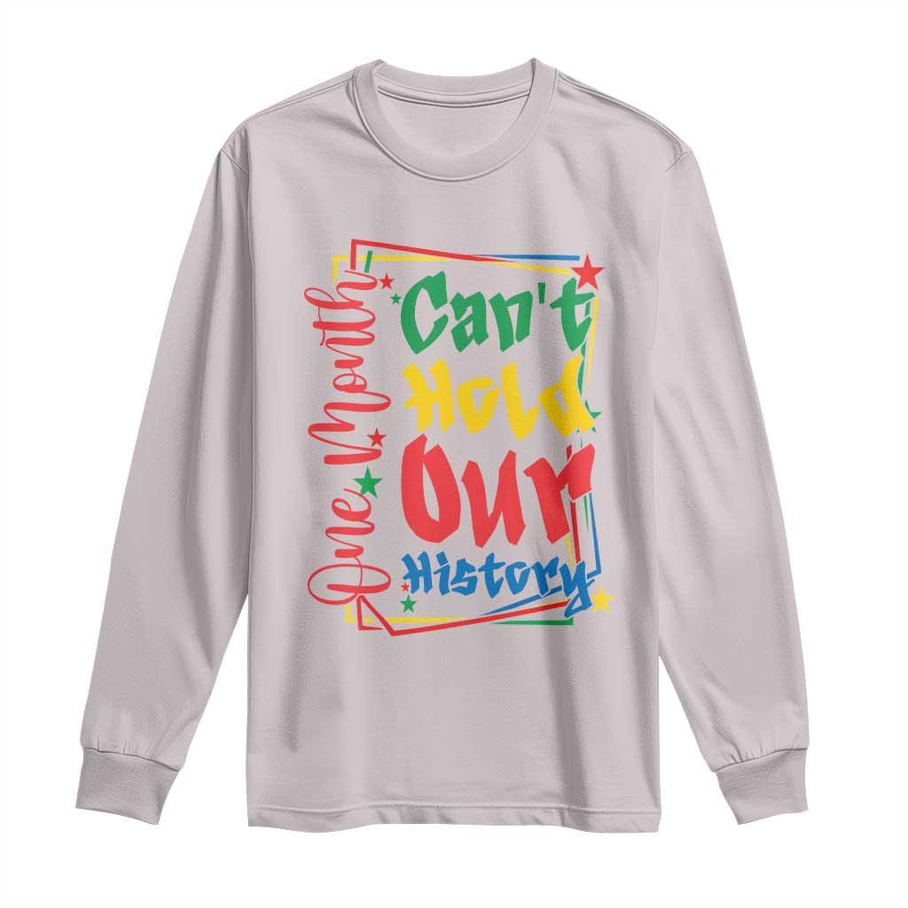 One Month Cannot Hold Our History Long Sleeve Shirt Black History Gift