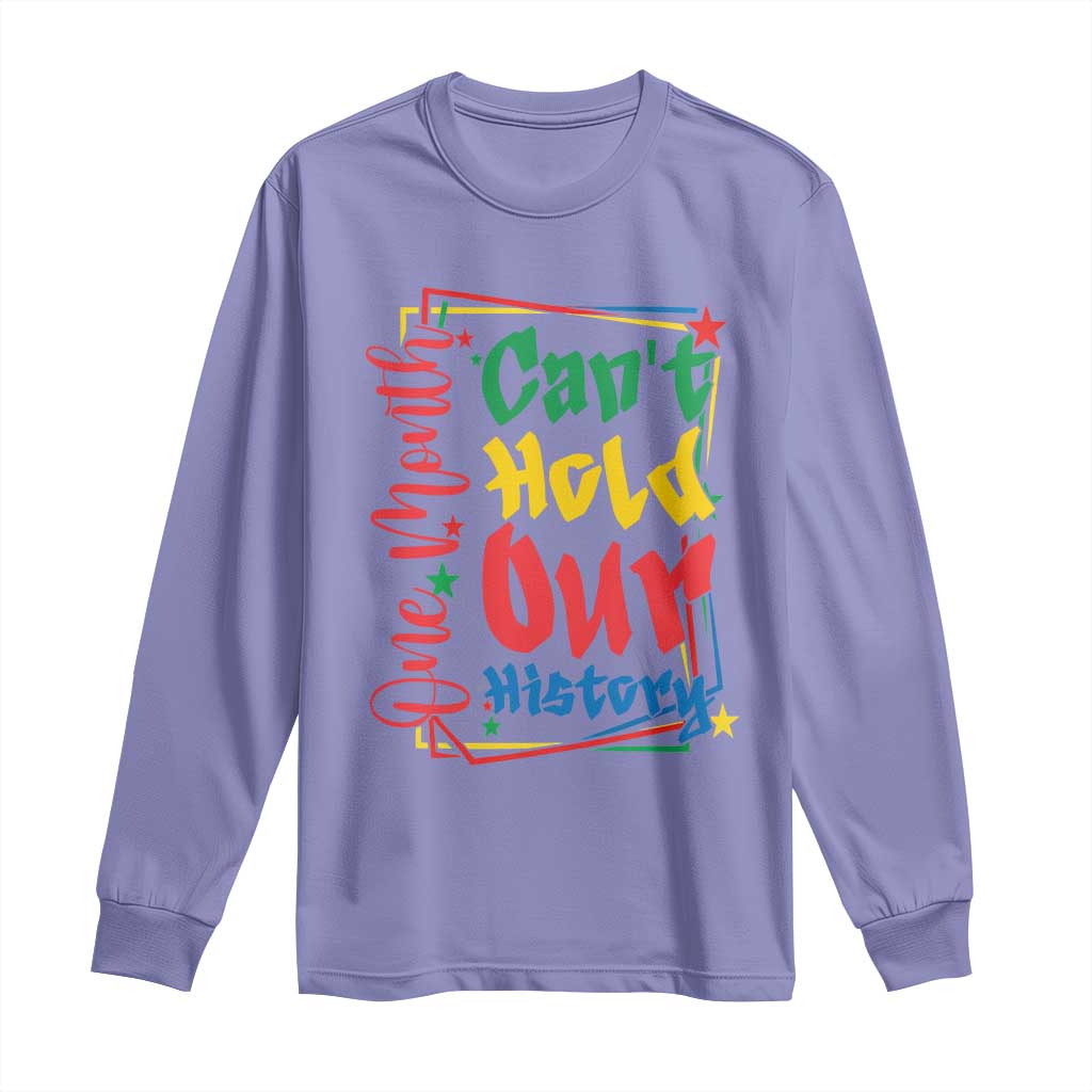 One Month Cannot Hold Our History Long Sleeve Shirt Black History Gift