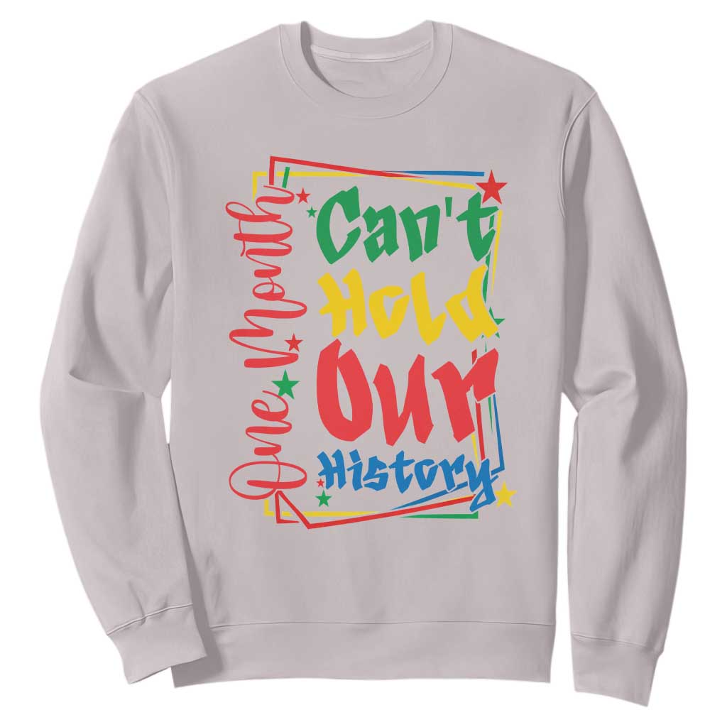 One Month Cannot Hold Our History Sweatshirt Black History Gift