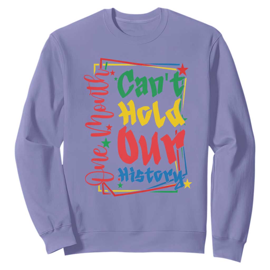 One Month Cannot Hold Our History Sweatshirt Black History Gift