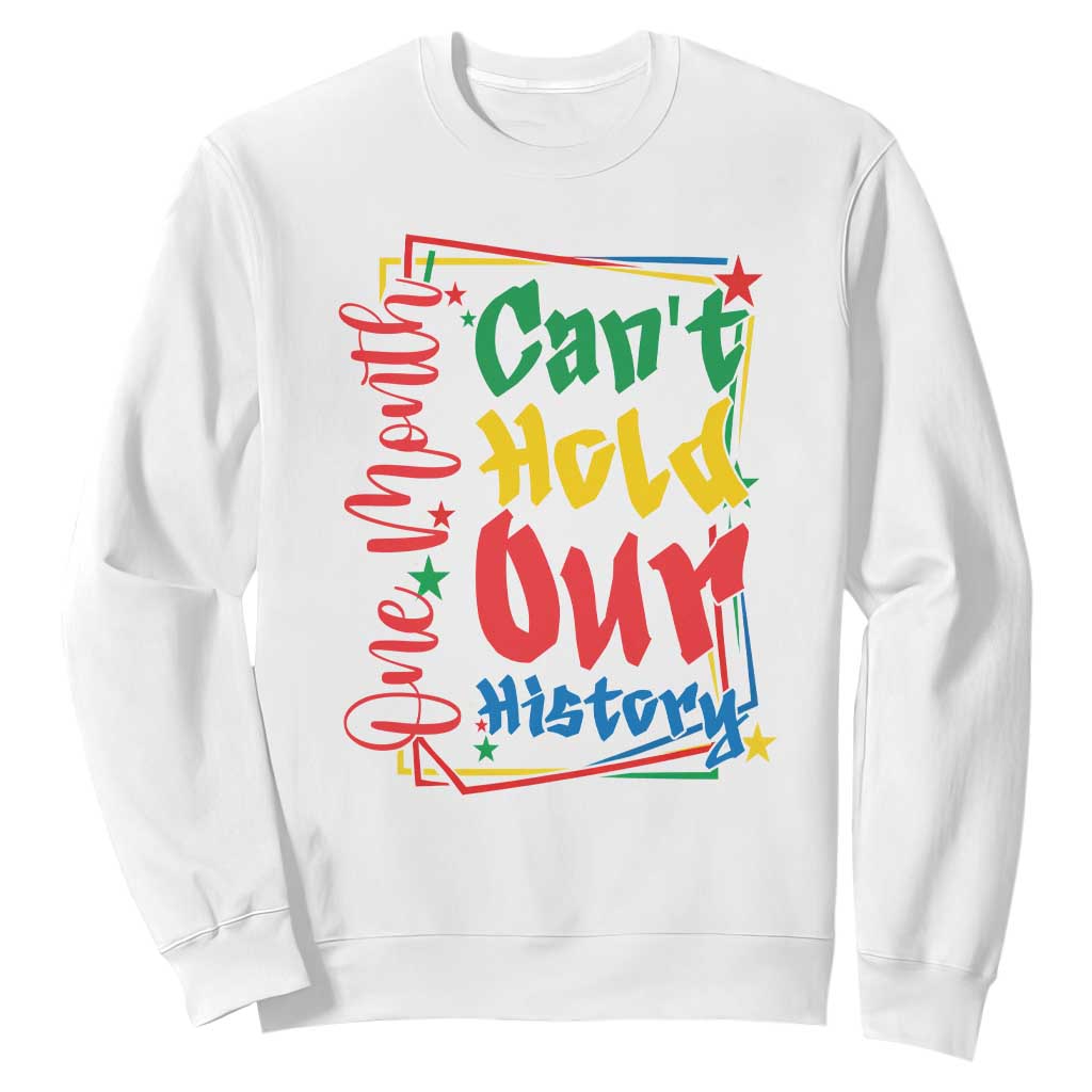One Month Cannot Hold Our History Sweatshirt Black History Gift