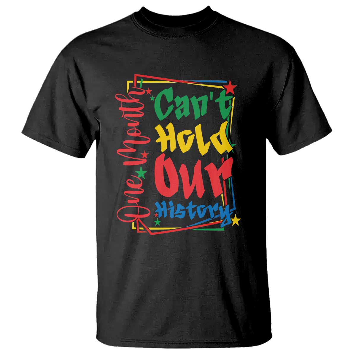One Month Cannot Hold Our History T Shirt Black History Gift
