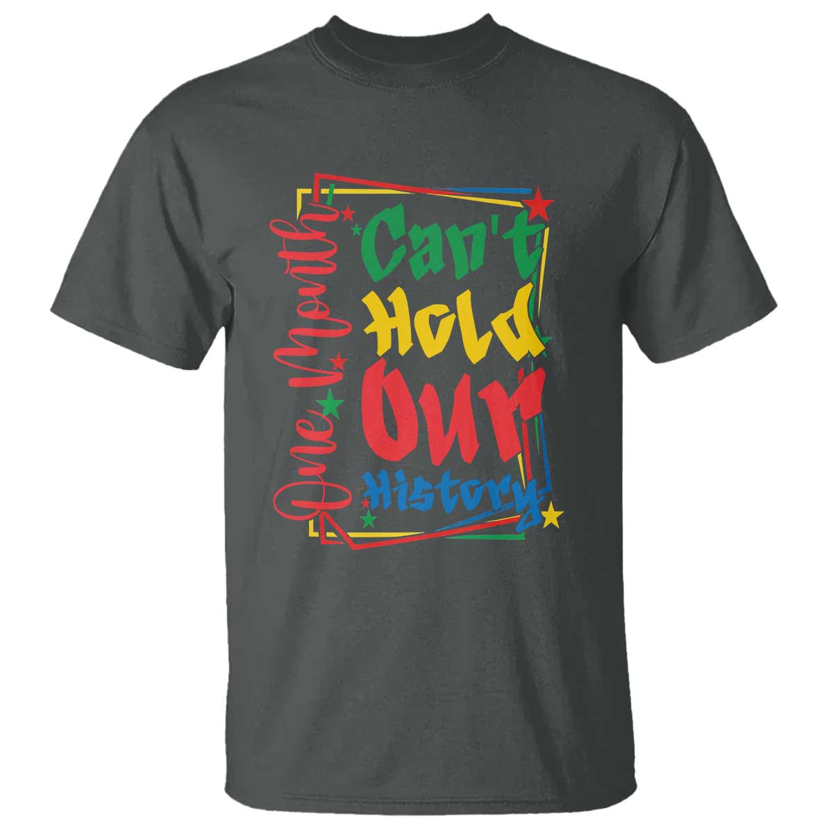 One Month Cannot Hold Our History T Shirt Black History Gift