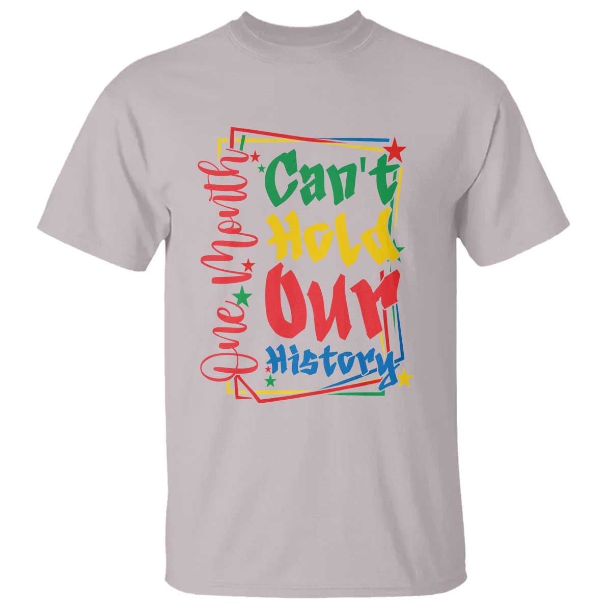 One Month Cannot Hold Our History T Shirt Black History Gift