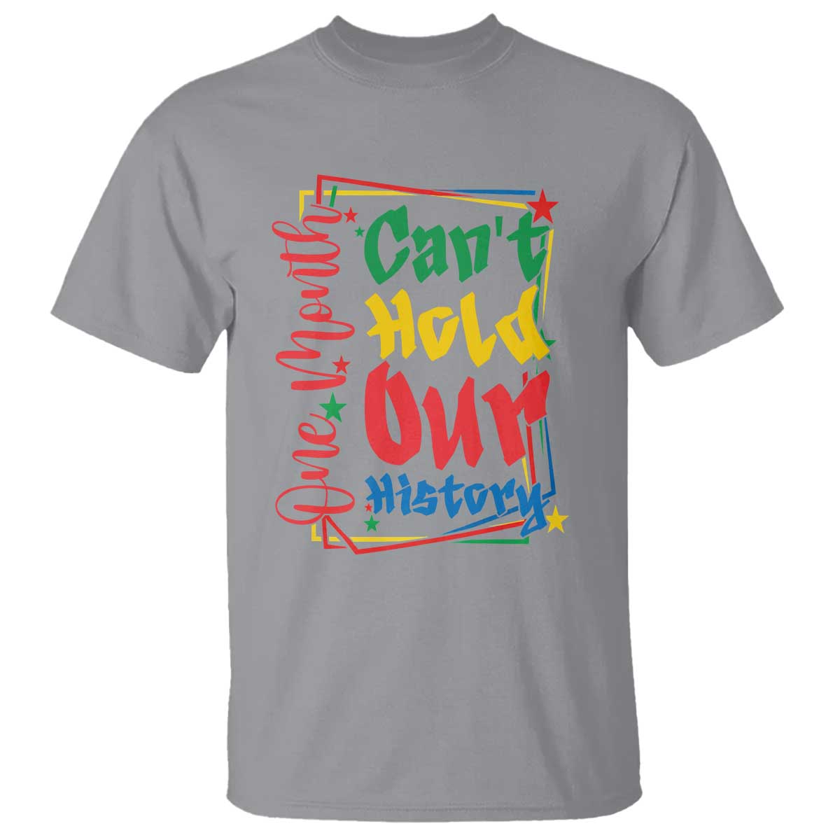One Month Cannot Hold Our History T Shirt Black History Gift
