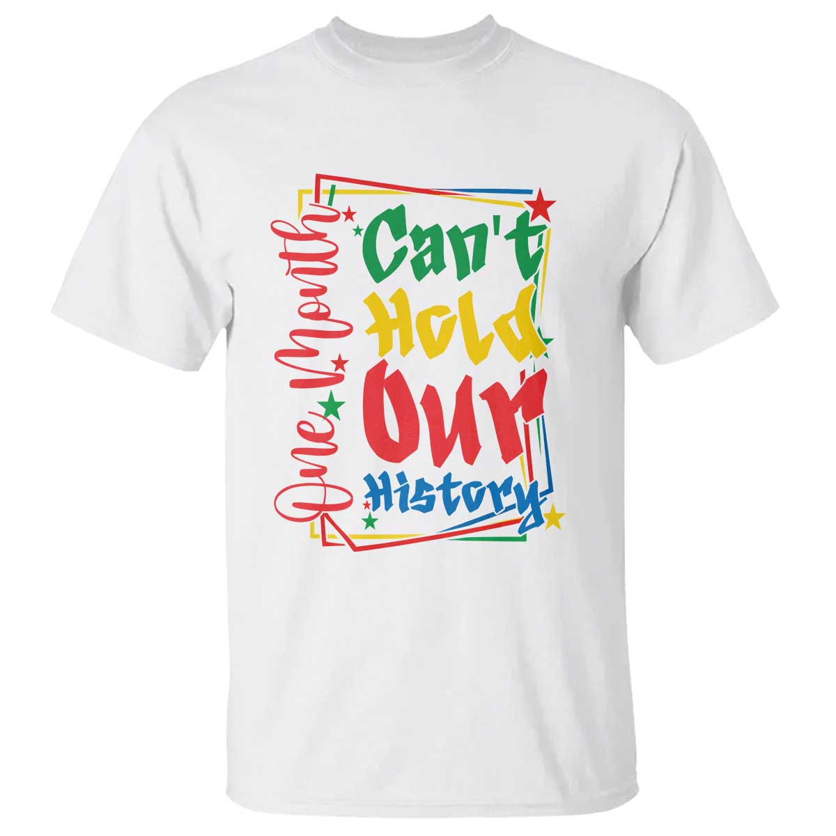One Month Cannot Hold Our History T Shirt Black History Gift