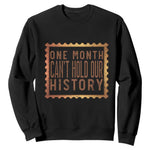 One Month Cannot Hold Our History Sweatshirt African American Gift