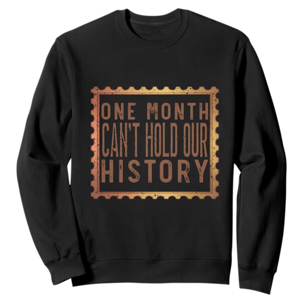 One Month Cannot Hold Our History Sweatshirt African American Gift