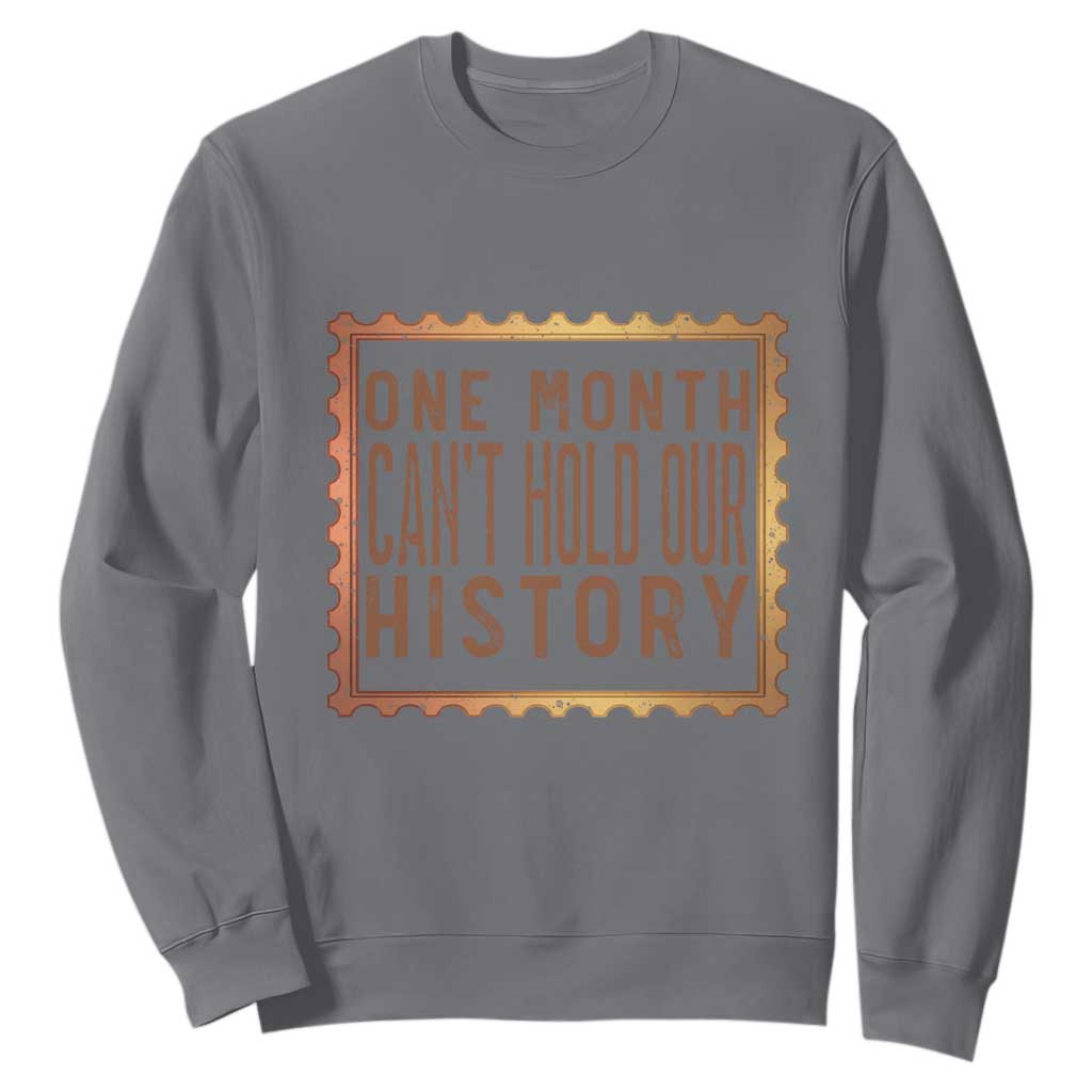One Month Cannot Hold Our History Sweatshirt African American Gift