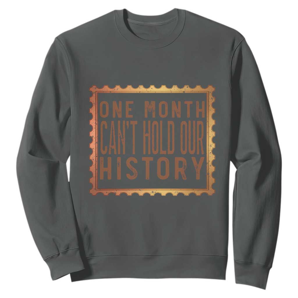 One Month Cannot Hold Our History Sweatshirt African American Gift