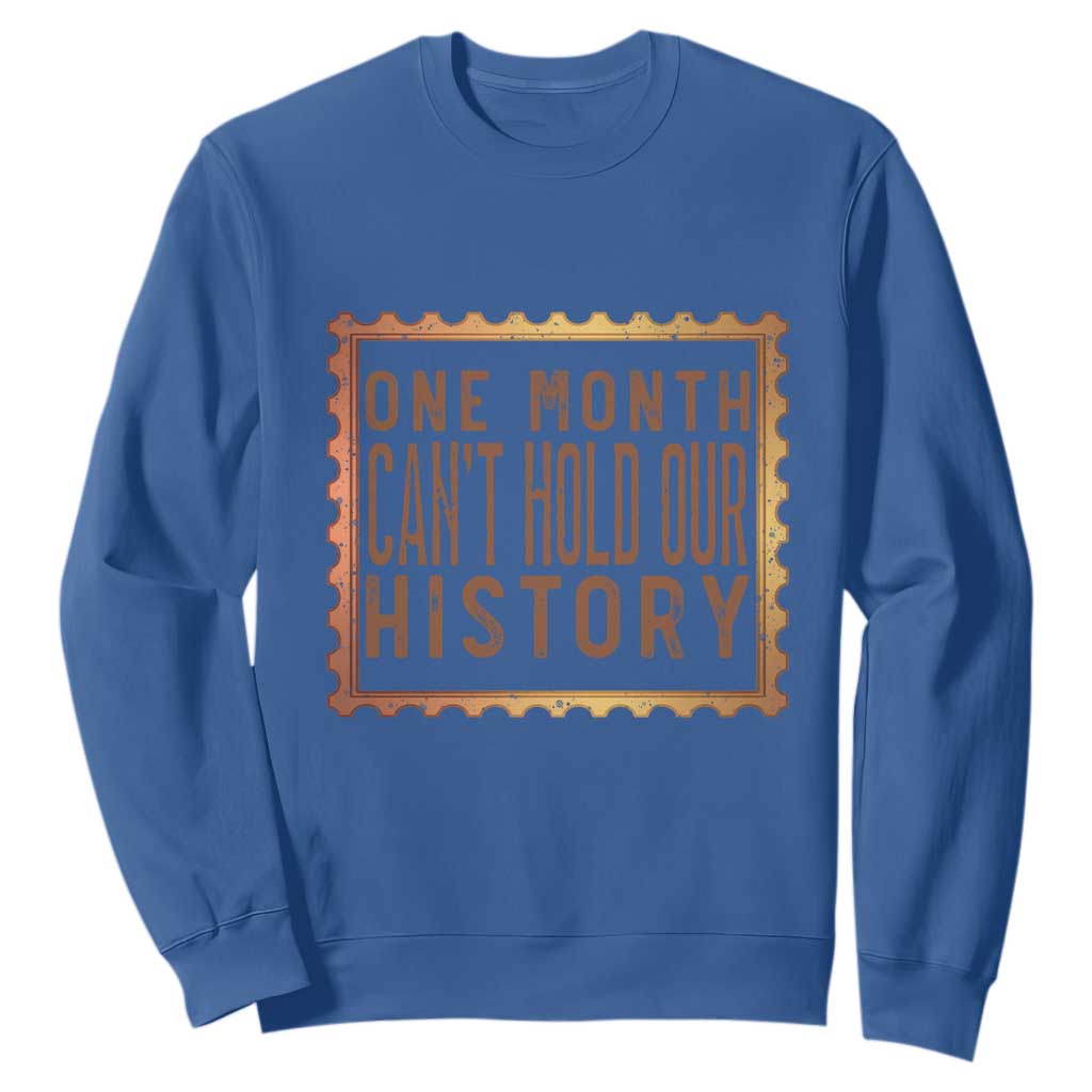 One Month Cannot Hold Our History Sweatshirt African American Gift