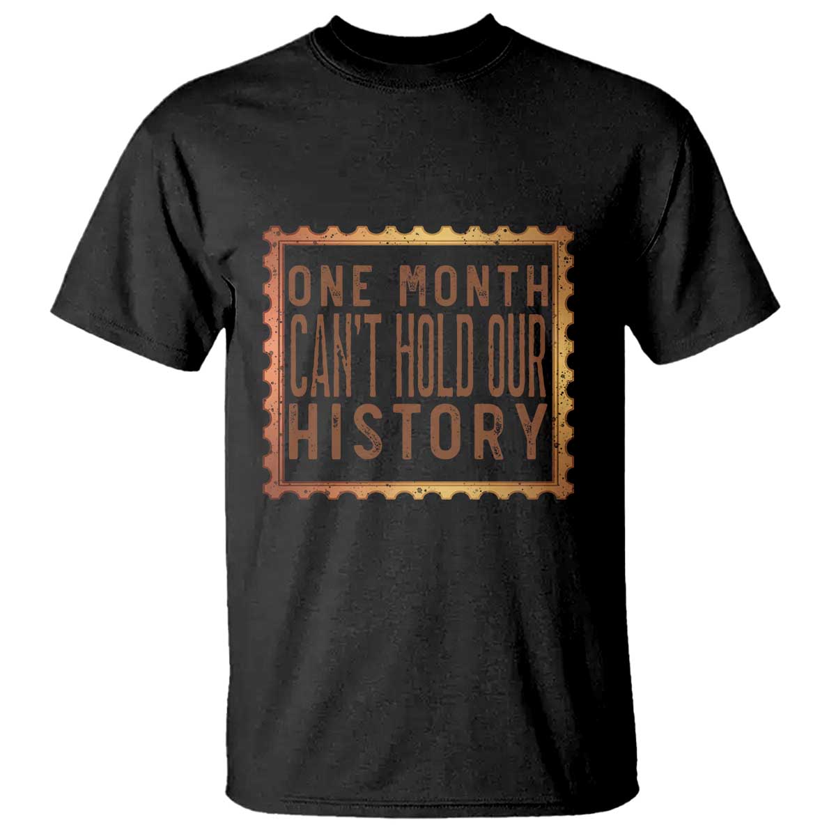 One Month Cannot Hold Our History T Shirt African American Gift
