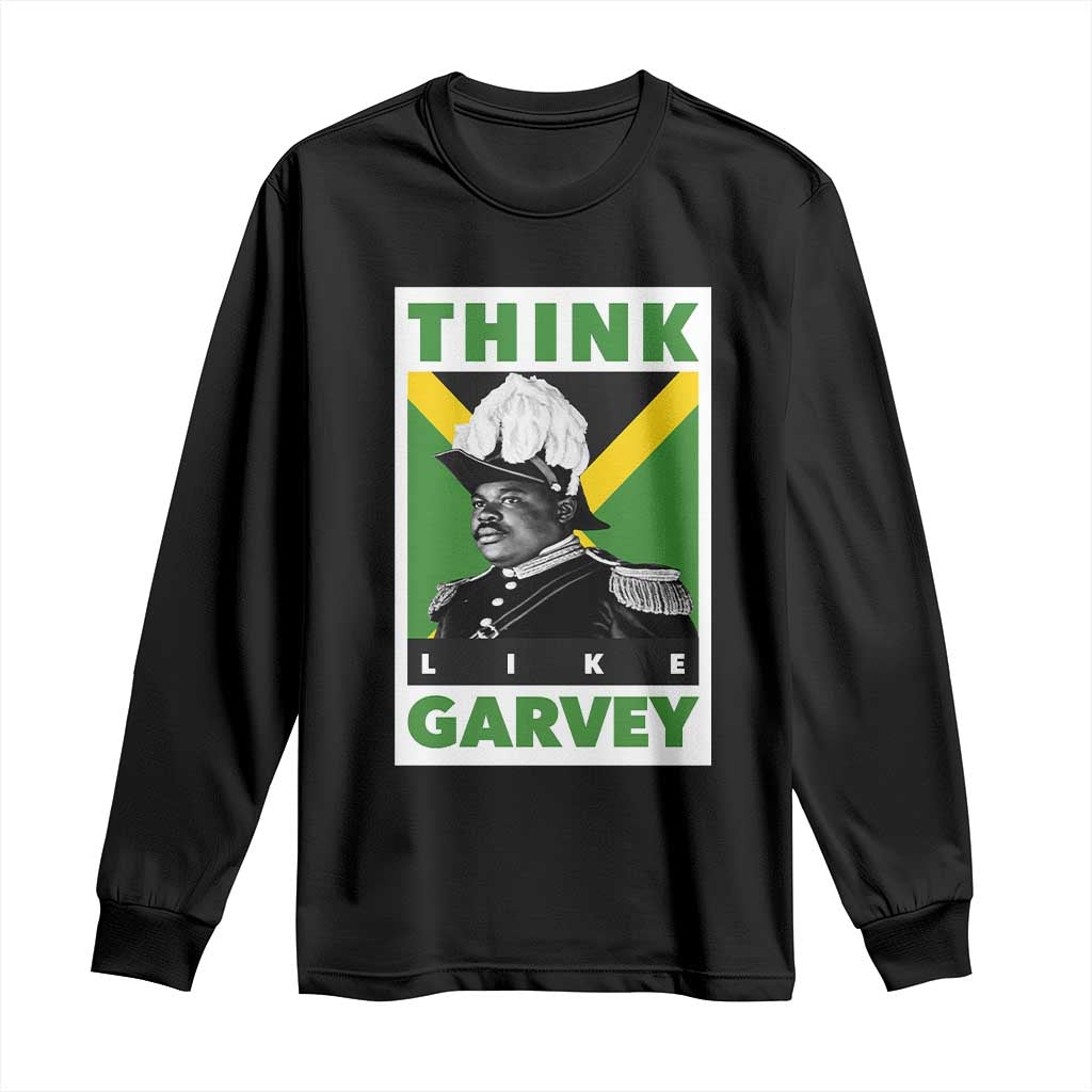 Pan Africanism Think Like Garvey Long Sleeve Shirt Marcus Garvey Jamaica Flag