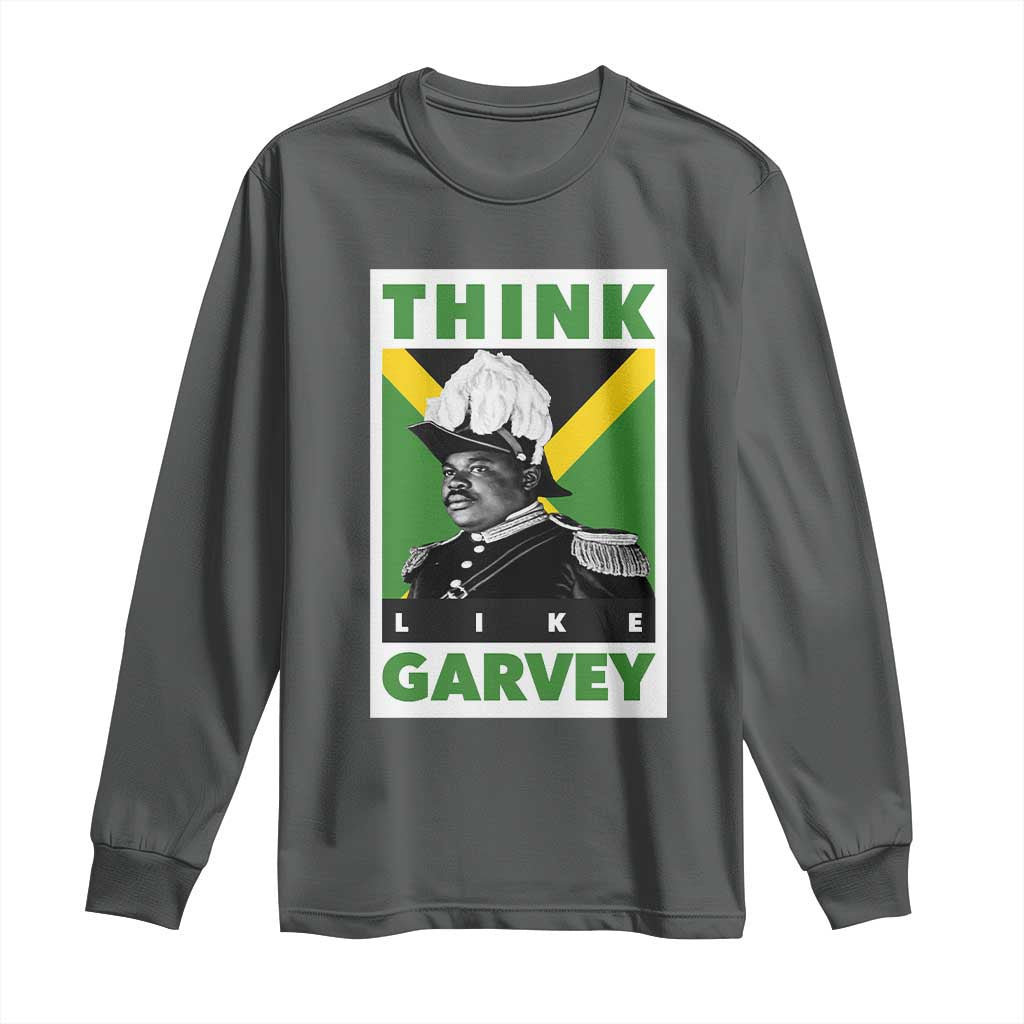 Pan Africanism Think Like Garvey Long Sleeve Shirt Marcus Garvey Jamaica Flag