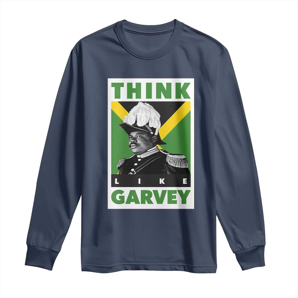 Pan Africanism Think Like Garvey Long Sleeve Shirt Marcus Garvey Jamaica Flag