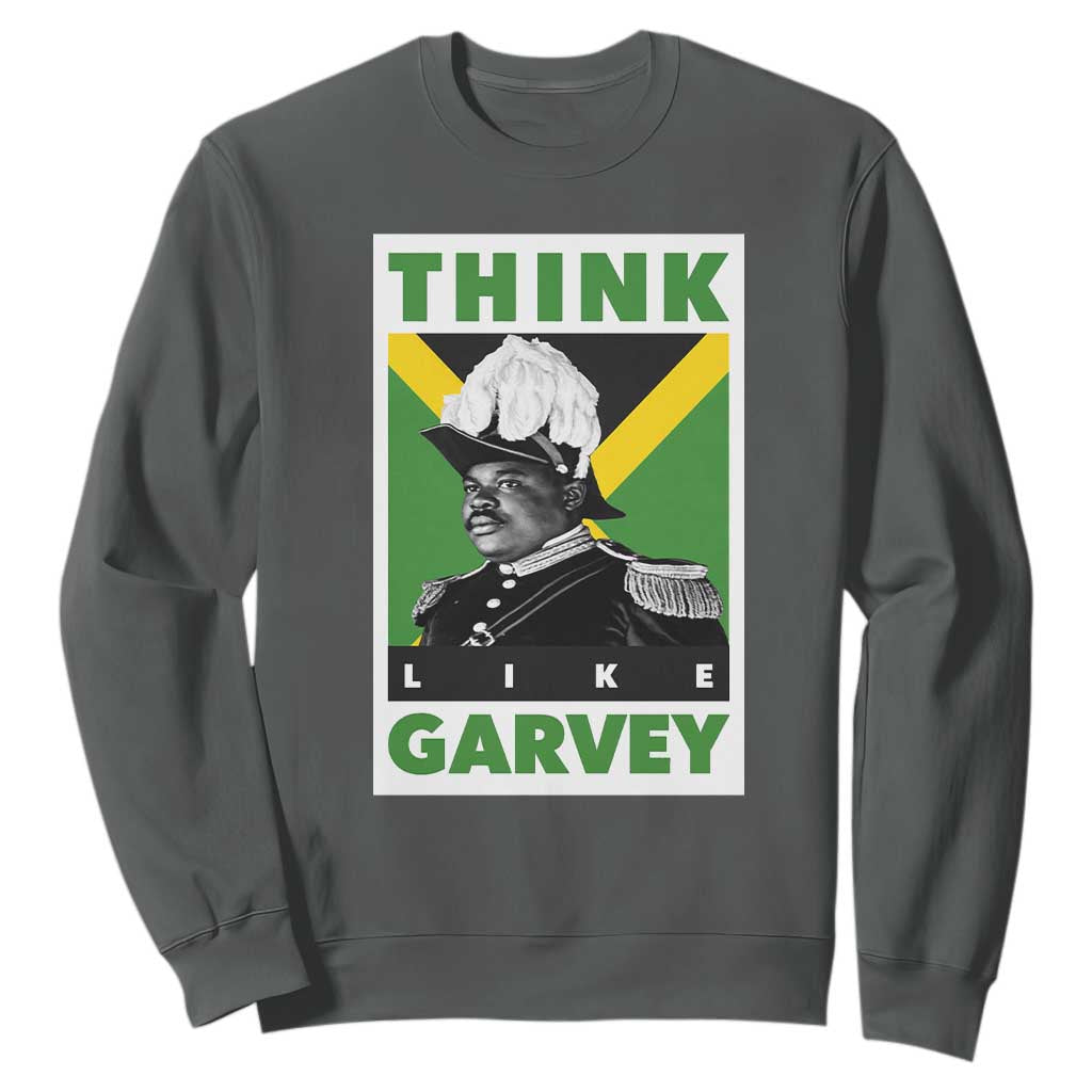 Pan Africanism Think Like Garvey Sweatshirt Marcus Garvey Jamaica Flag