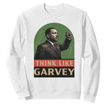 Think Like Garvey Sweatshirt Civil Rights Leader Gift