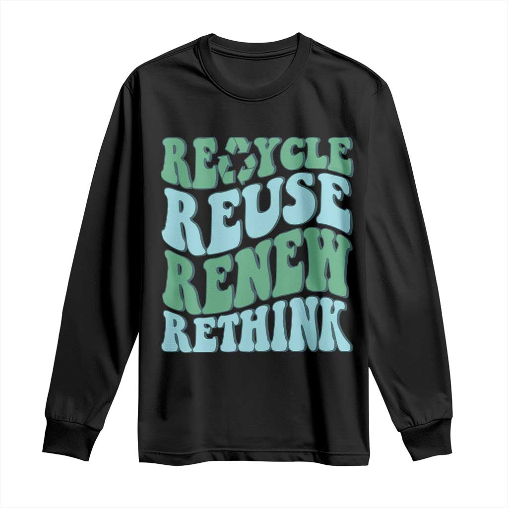 Recycle Reuse Renew Rethink Long Sleeve Shirt Eco Friendly Earth Day