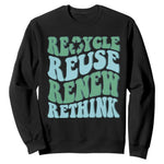Recycle Reuse Renew Rethink Sweatshirt Eco Friendly Earth Day