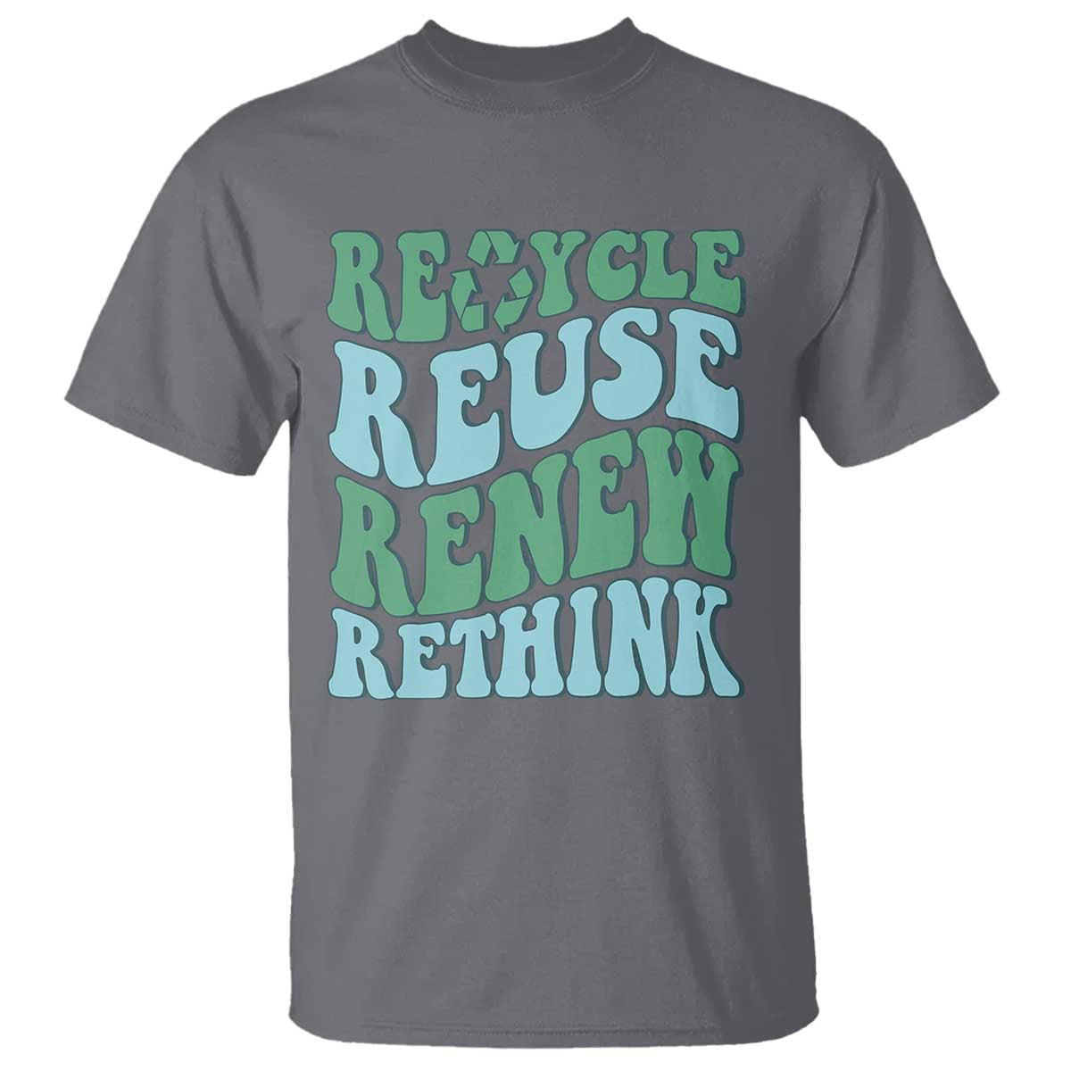 Recycle Reuse Renew Rethink T Shirt Eco Friendly Earth Day