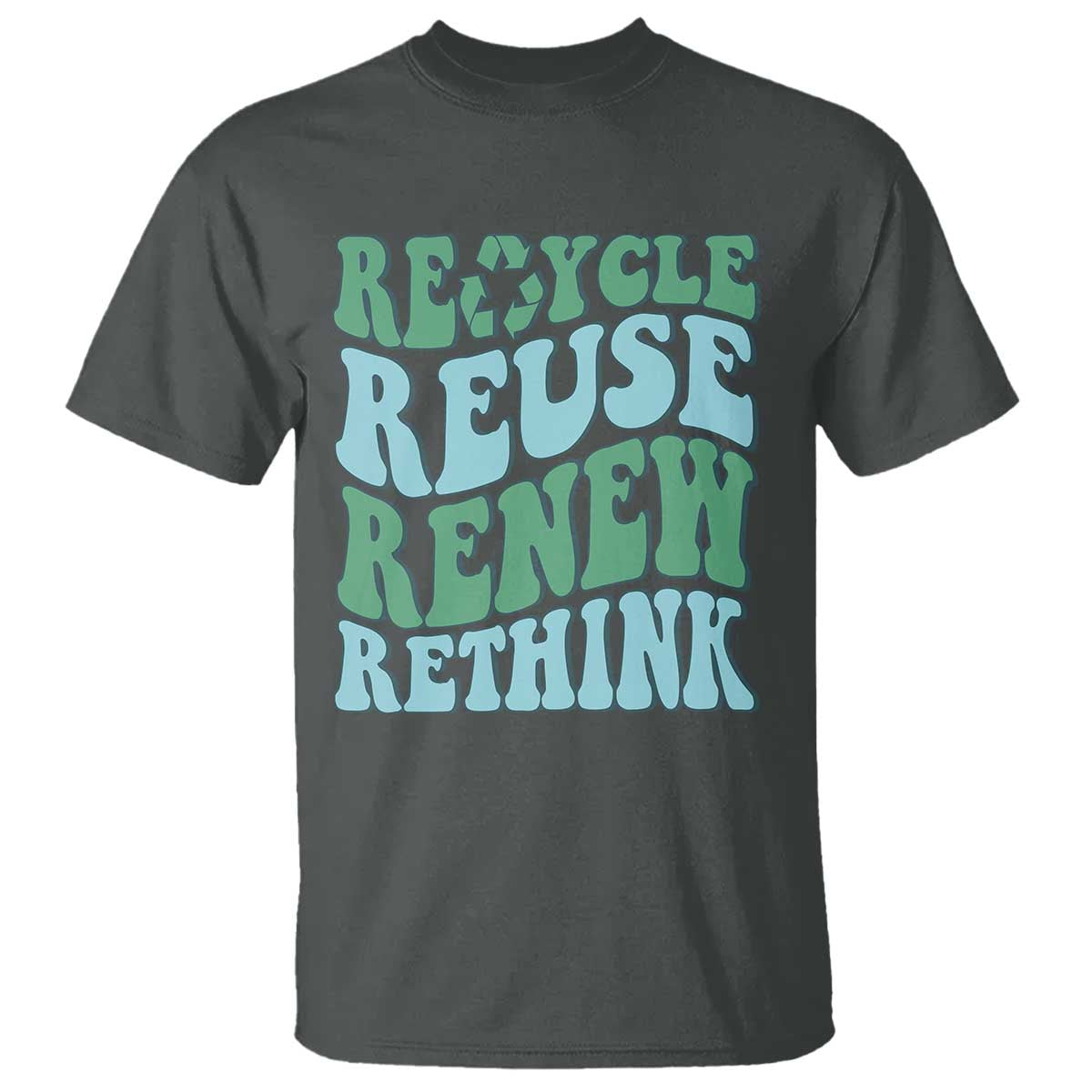 Recycle Reuse Renew Rethink T Shirt Eco Friendly Earth Day