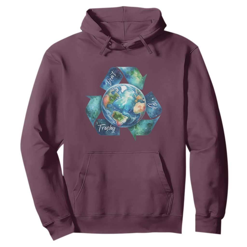 Earth Day Dont Be Trashy Hoodie Environmental Awareness Gift