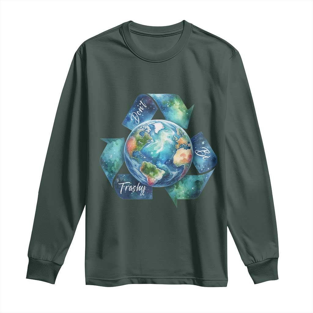 Earth Day Dont Be Trashy Long Sleeve Shirt Environmental Awareness Gift