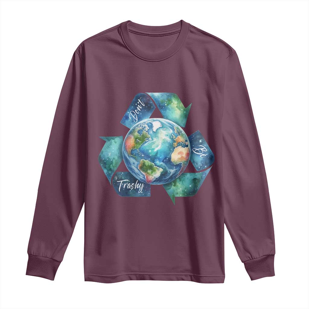 Earth Day Dont Be Trashy Long Sleeve Shirt Environmental Awareness Gift