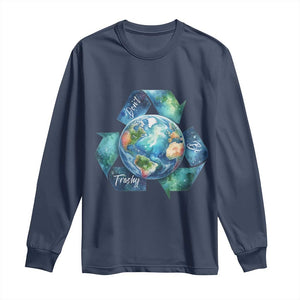 Earth Day Dont Be Trashy Long Sleeve Shirt Environmental Awareness Gift