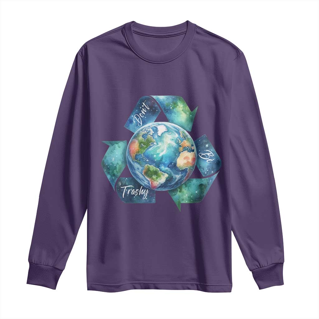 Earth Day Dont Be Trashy Long Sleeve Shirt Environmental Awareness Gift