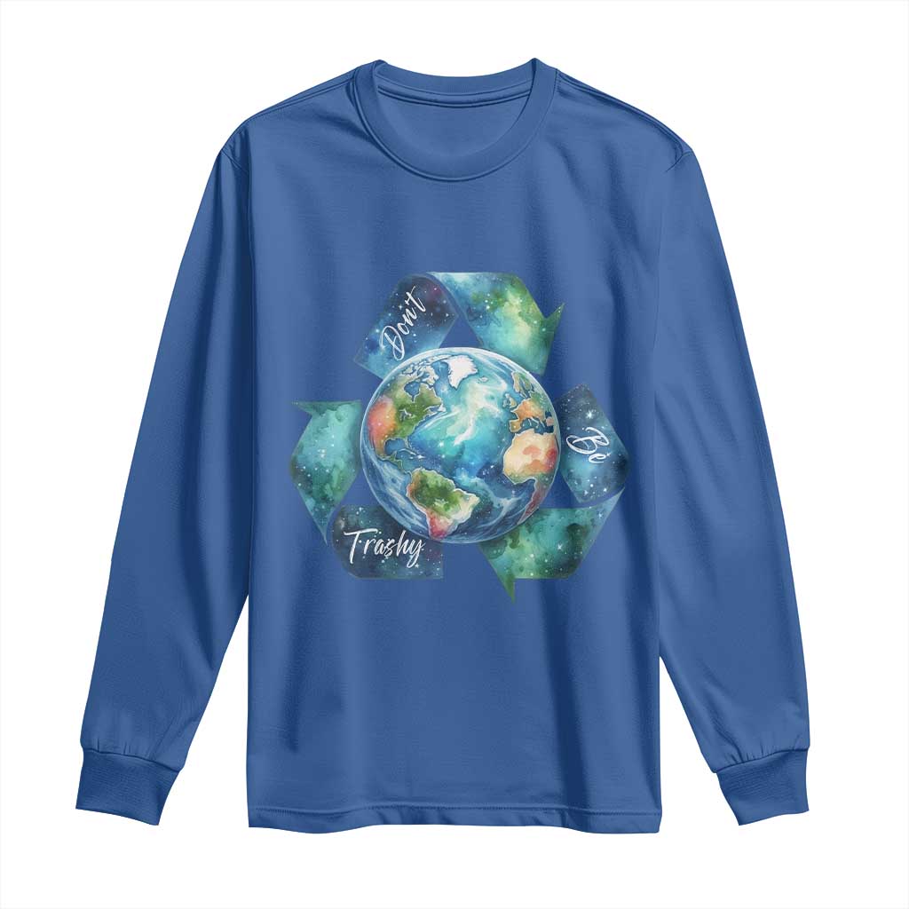 Earth Day Dont Be Trashy Long Sleeve Shirt Environmental Awareness Gift