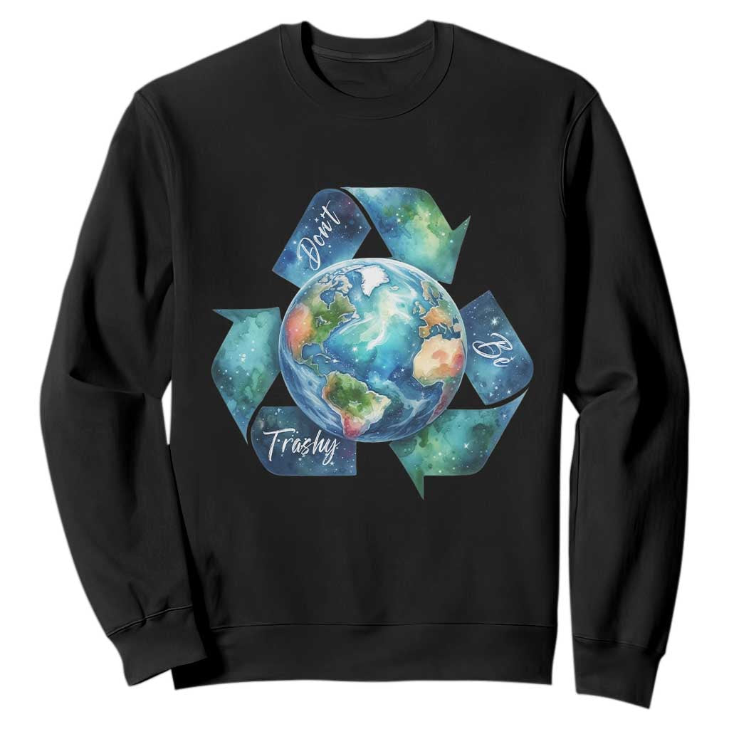Earth Day Dont Be Trashy Sweatshirt Environmental Awareness Gift