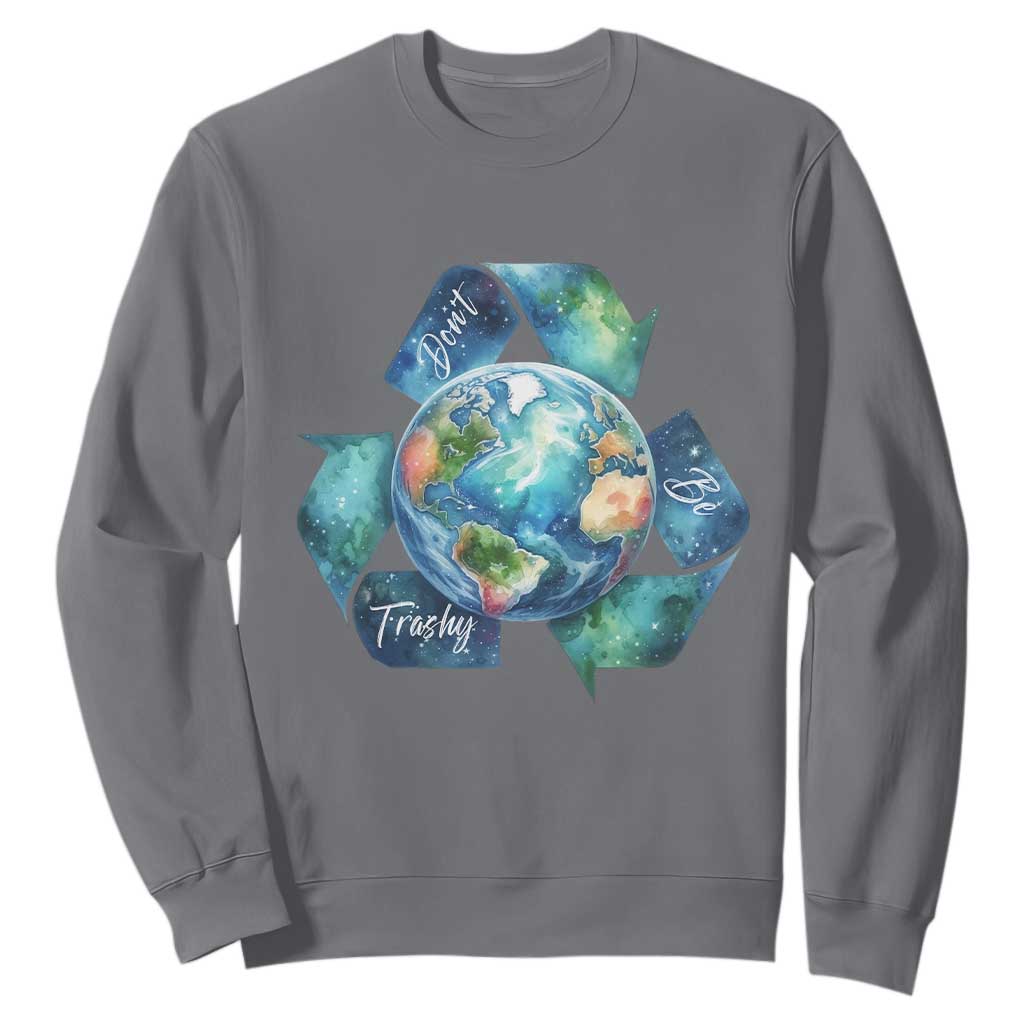 Earth Day Dont Be Trashy Sweatshirt Environmental Awareness Gift