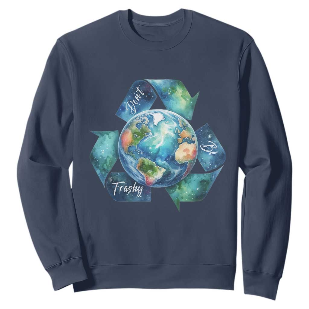 Earth Day Dont Be Trashy Sweatshirt Environmental Awareness Gift