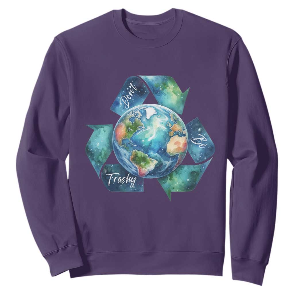 Earth Day Dont Be Trashy Sweatshirt Environmental Awareness Gift