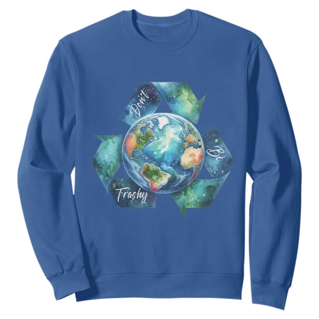 Earth Day Dont Be Trashy Sweatshirt Environmental Awareness Gift