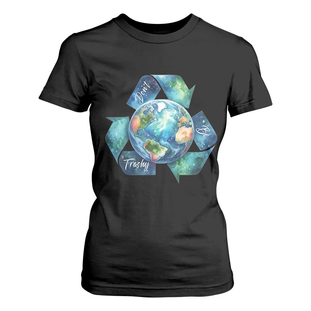 Earth Day Dont Be Trashy T Shirt For Women Environmental Awareness Gift