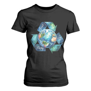 Earth Day Dont Be Trashy T Shirt For Women Environmental Awareness Gift