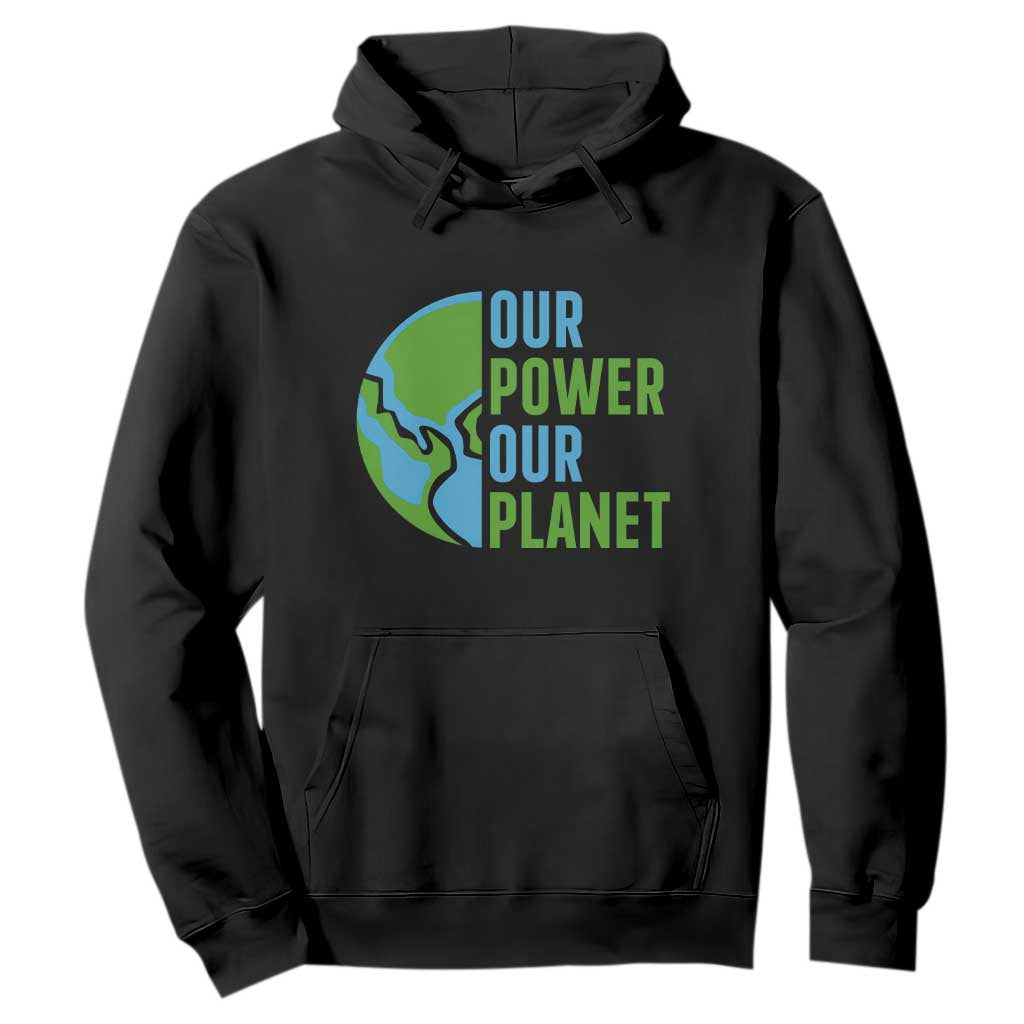 Our Power Our Planet Hoodie Earth Day Words Environmentalist Gift