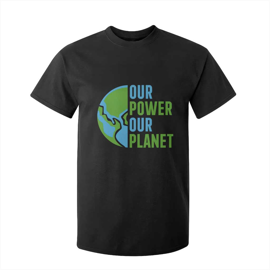 Our Power Our Planet T Shirt For Kid Earth Day Words Environmentalist Gift