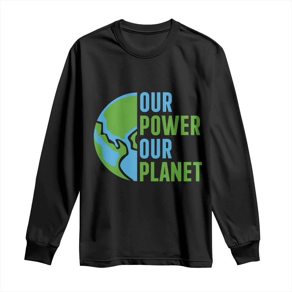 Our Power Our Planet Long Sleeve Shirt Earth Day Words Environmentalist Gift
