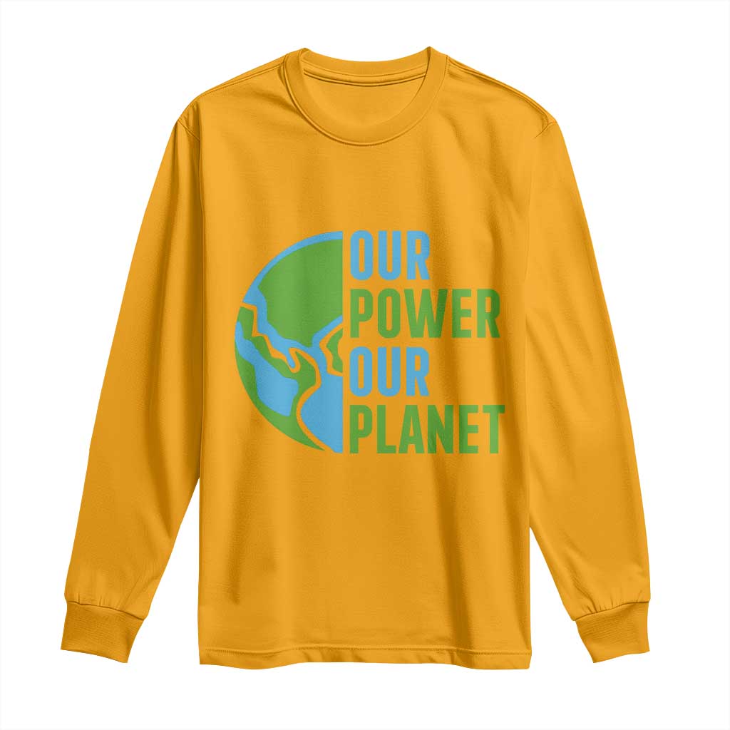 Our Power Our Planet Long Sleeve Shirt Earth Day Words Environmentalist Gift
