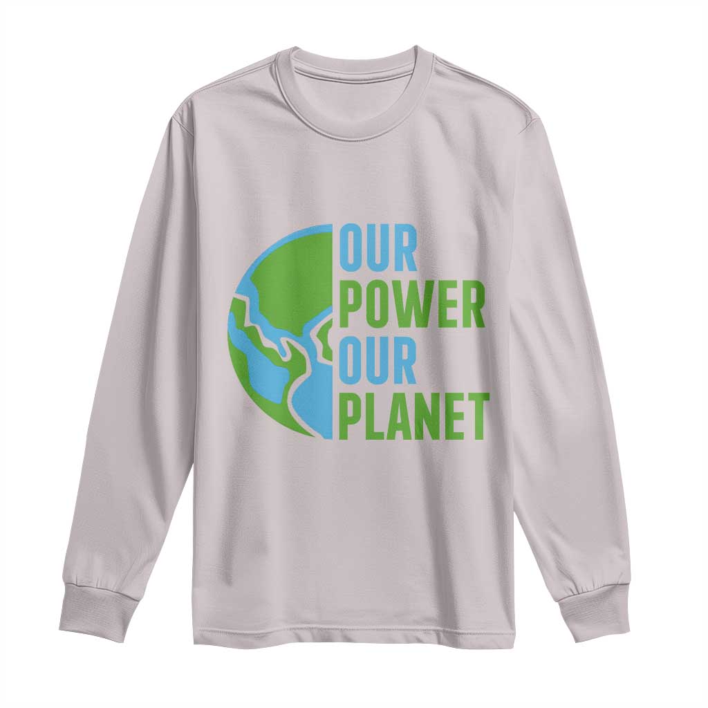 Our Power Our Planet Long Sleeve Shirt Earth Day Words Environmentalist Gift